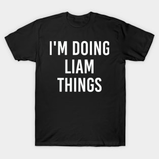 I'm Doing Liam Things Funny Birthday Men Name Gift Idea T-Shirt